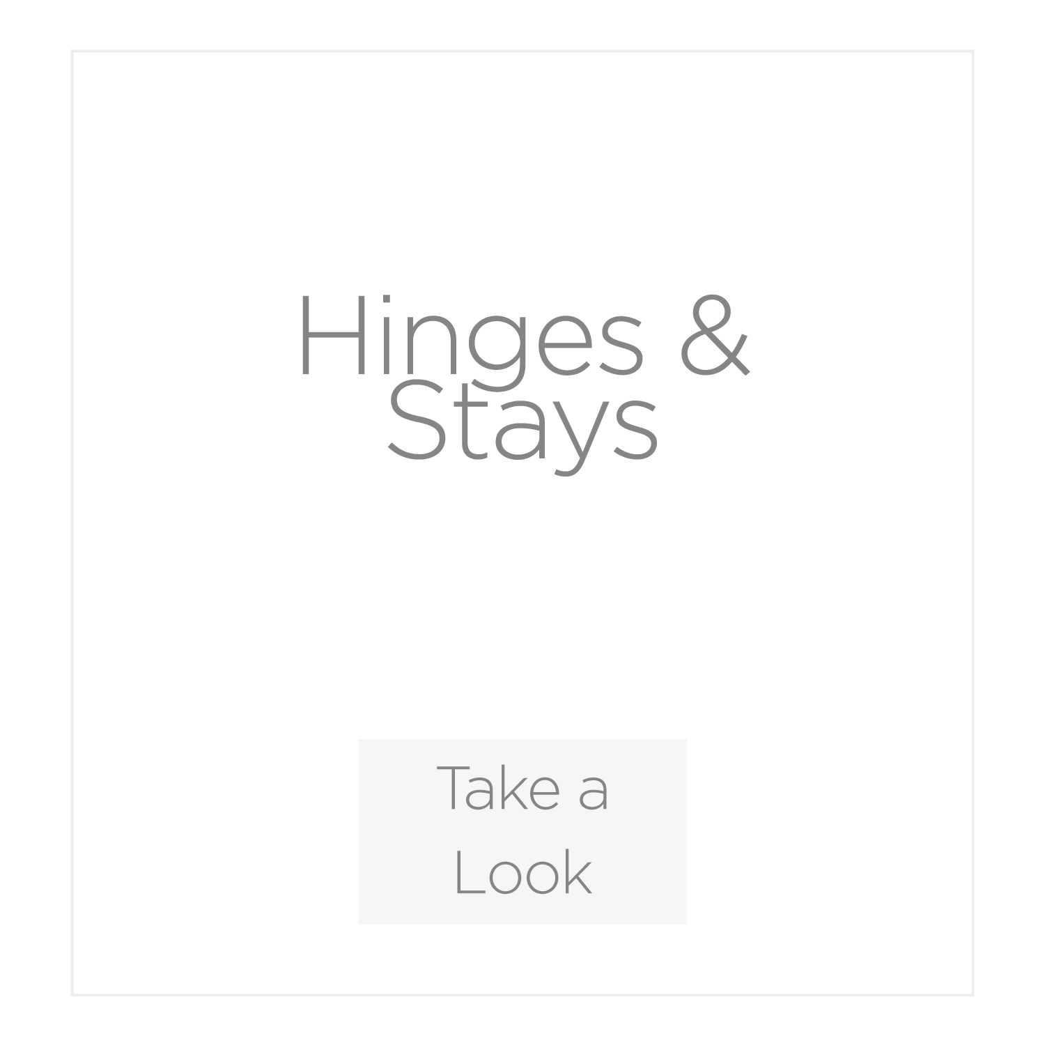 Hinges and Stays